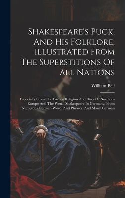 Shakespeare's Puck, And His Folklore, Illustrated From Th...