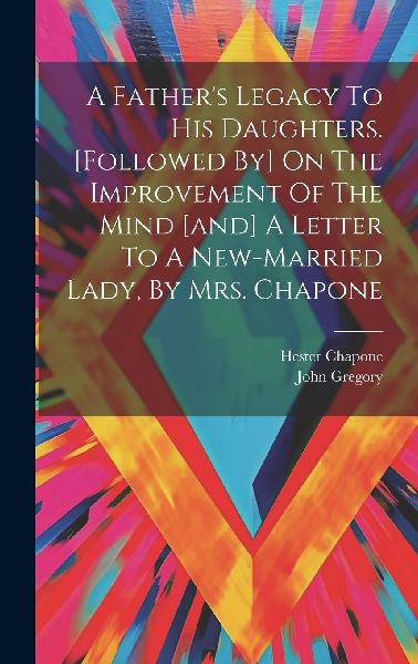 A Father's Legacy To His Daughters. [followed By] On The ...