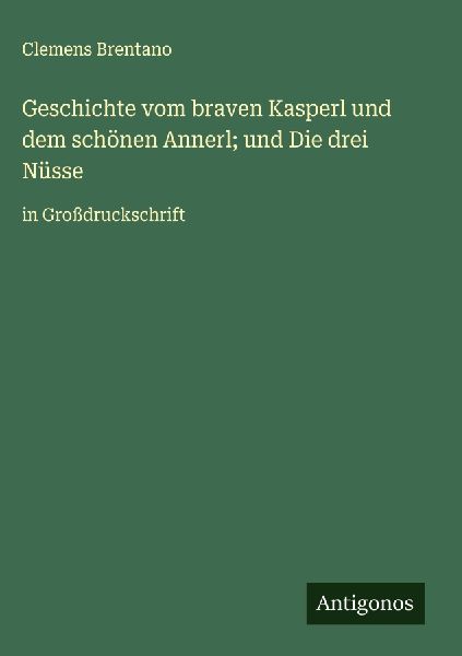 Geschichte vom braven Kasperl und dem schönen Annerl; und Die...