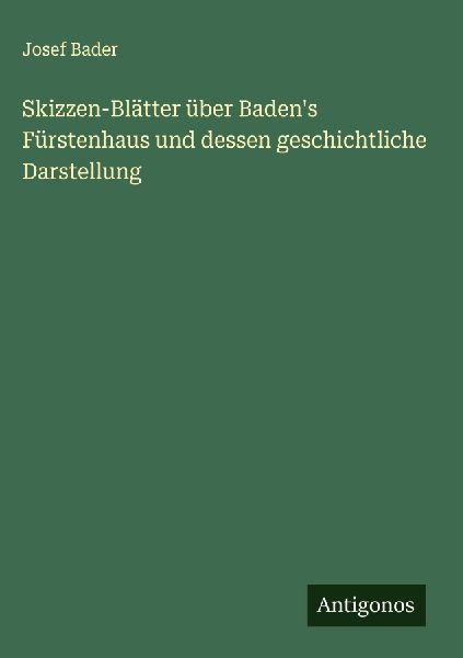Skizzen-Blätter über Baden's Fürstenhaus und dessen ge...