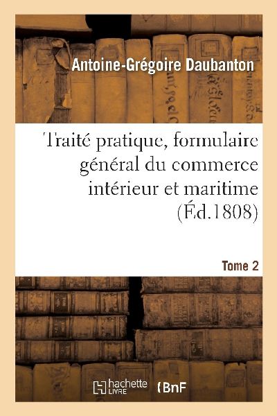 Traité Pratique, Formulaire Général Du Commerce Intérieur ...