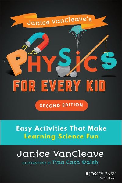 Janice VanCleave's Physics for Every Kid