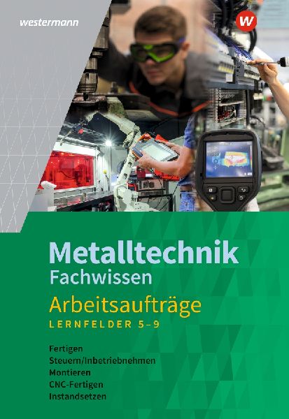 Metalltechnik Fachwissen Arbeitsaufträge. Arbeitsheft. Lernfe...