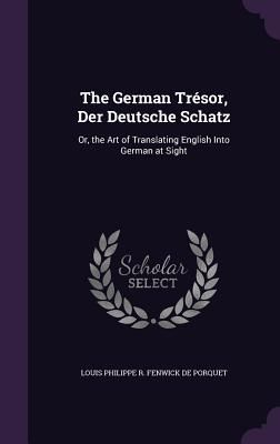The German Trésor, Der Deutsche Schatz: Or, the Art of Transl...