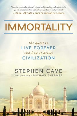 Immortality: The Quest to Live Forever and How It Drives Civil...