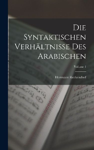 Die Syntaktischen Verhältnisse Des Arabischen; Volume 1