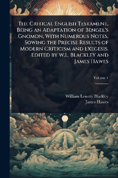 The Critical English Testament, Being an Adaptation of Bengel&...