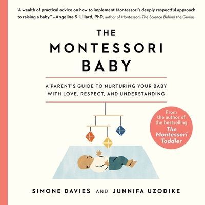 The Montessori Baby: A Parent's Guide to Nurturing Your B...