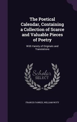 The Poetical Calendar, Containing a Collection of Scarce and V...