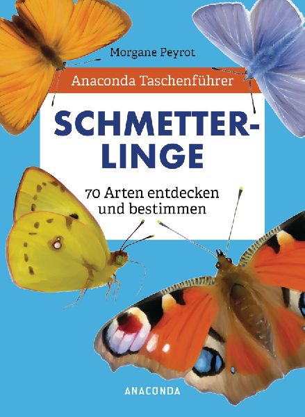 Anaconda Taschenführer Schmetterlinge. 70 Arten entdecken und...