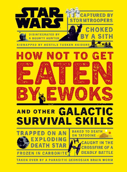 Star Wars How Not to Get Eaten by Ewoks and Other Galactic Sur...
