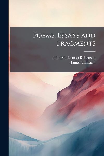 Poems, Essays and Fragments