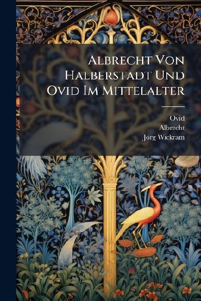 Albrecht Von Halberstadt Und Ovid Im Mittelalter