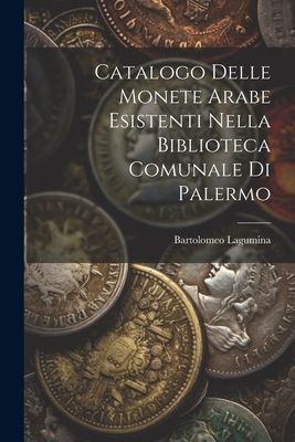 Catalogo Delle Monete Arabe Esistenti Nella Biblioteca Comunal...