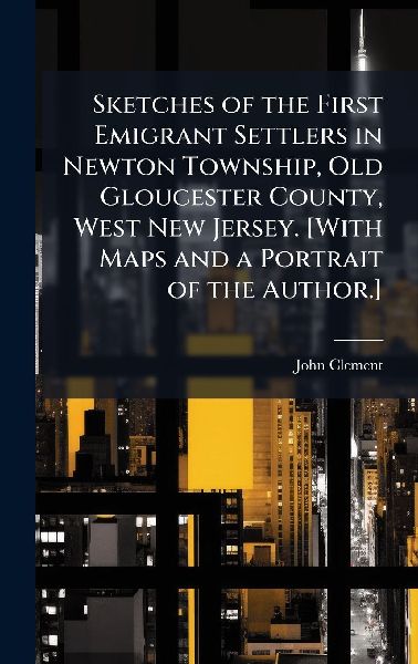 Sketches of the First Emigrant Settlers in Newton Township, Ol...