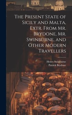 The Present State of Sicily and Malta, Extr. From Mr. Brydone,...