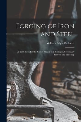 Forging of Iron and Steel: A Text Book for the Use of Students...