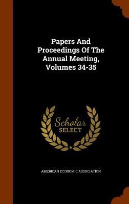 Papers And Proceedings Of The Annual Meeting, Volumes 34-35