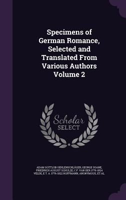Specimens of German Romance, Selected and Translated From Vari...