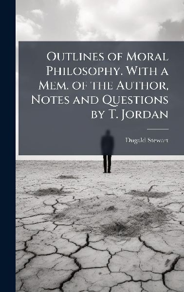 Outlines of Moral Philosophy. With a Mem. of the Author, Notes...