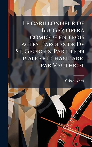 Le carillonneur de Bruges; opÃ(c)ra comique en trois actes. P...