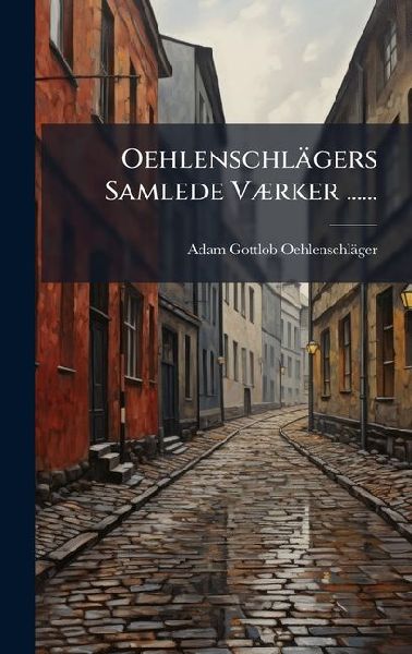 Oehlenschlägers Samlede VÃ]rker ......