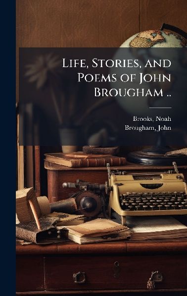 Life, Stories, and Poems of John Brougham ..
