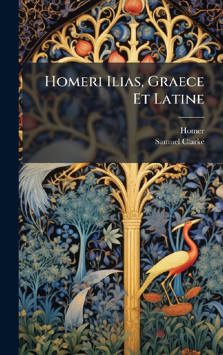 Homeri Ilias, Graece Et Latine