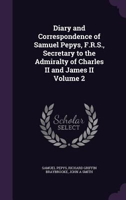 Diary and Correspondence of Samuel Pepys, F.R.S., Secretary to...