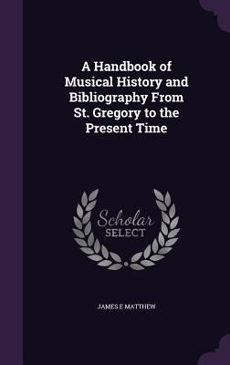 A Handbook of Musical History and Bibliography From St. Gregor...