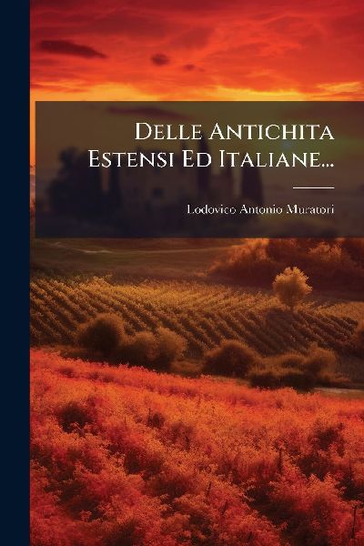 Delle Antichita Estensi Ed Italiane...
