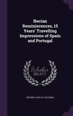 Iberian Reminiscences, 15 Years' Travelling Impressions o...