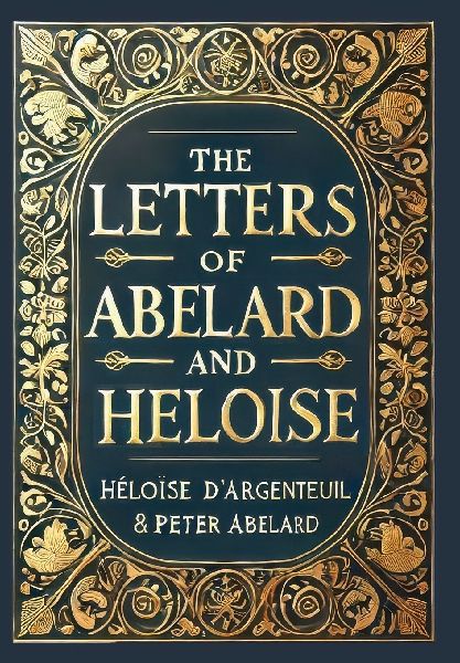 The Letters of Abelard and Heloise (Collector's Edition) ...