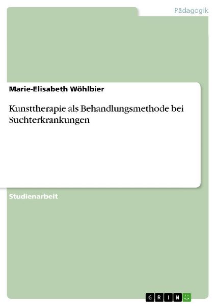 Kunsttherapie als Behandlungsmethode bei Suchterkrankungen