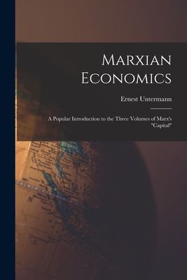 Marxian Economics; a Popular Introduction to the Three Volumes...
