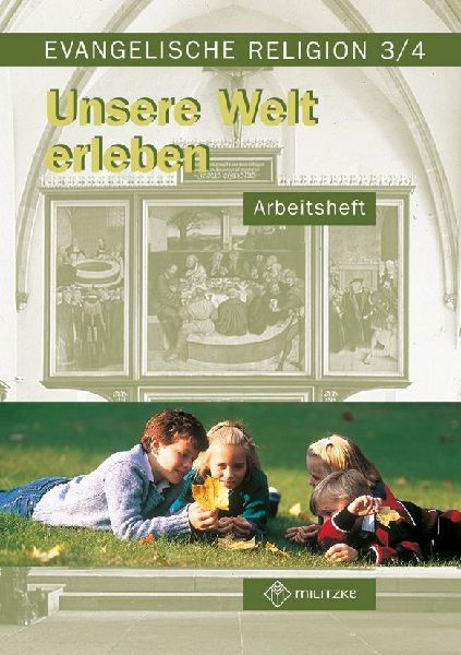 Evangelische Religion. Klassen 3/4. Unsere Welt erleben. Arbei...