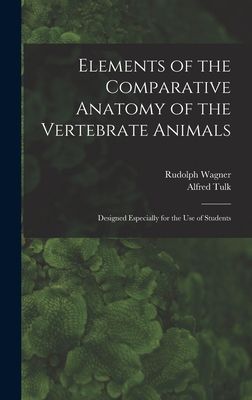 Elements of the Comparative Anatomy of the Vertebrate Animals:...