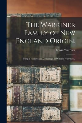 The Warriner Family of New England Origin.: Being a History an...