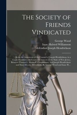 The Society of Friends Vindicated: Being the Arguments of the ...