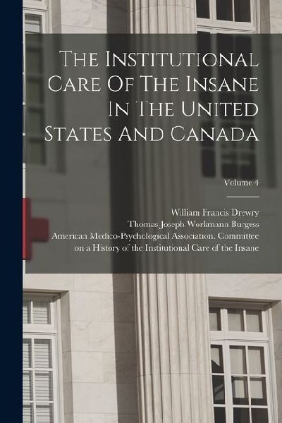 The Institutional Care Of The Insane In The United States And ...