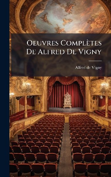 Oeuvres Complètes De Alfred De Vigny