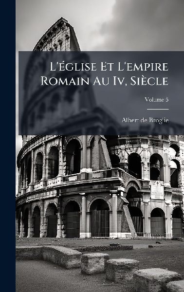 L'Ã(c)glise Et L'empire Romain Au Iv, SiÃ¨cle