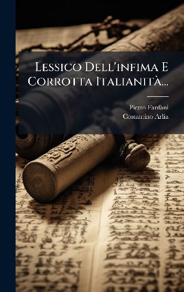 Lessico Dell'infima E Corrotta ItalianitÃ ...