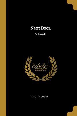 Next Door.; Volume III