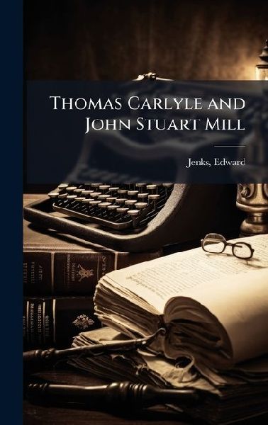 Thomas Carlyle and John Stuart Mill