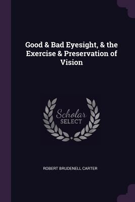 Good & Bad Eyesight, & the Exercise & Preservation...