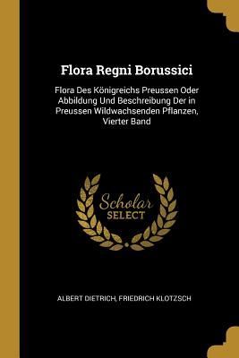Flora Regni Borussici: Flora Des Königreichs Preussen Oder Ab...