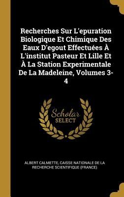 Recherches Sur L'epuration Biologique Et Chimique Des Eau...