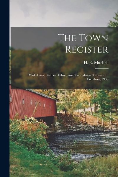 The Town Register: Wolfeboro, Ossipee, Effingham, Tuftonboro, ...