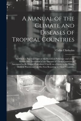 A Manual of the Climate and Diseases of Tropical Countries: in...